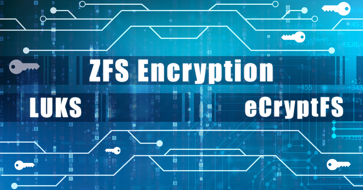 Protecting Linux and NAS Devices LUKS, eCryptFS and Native ZFS