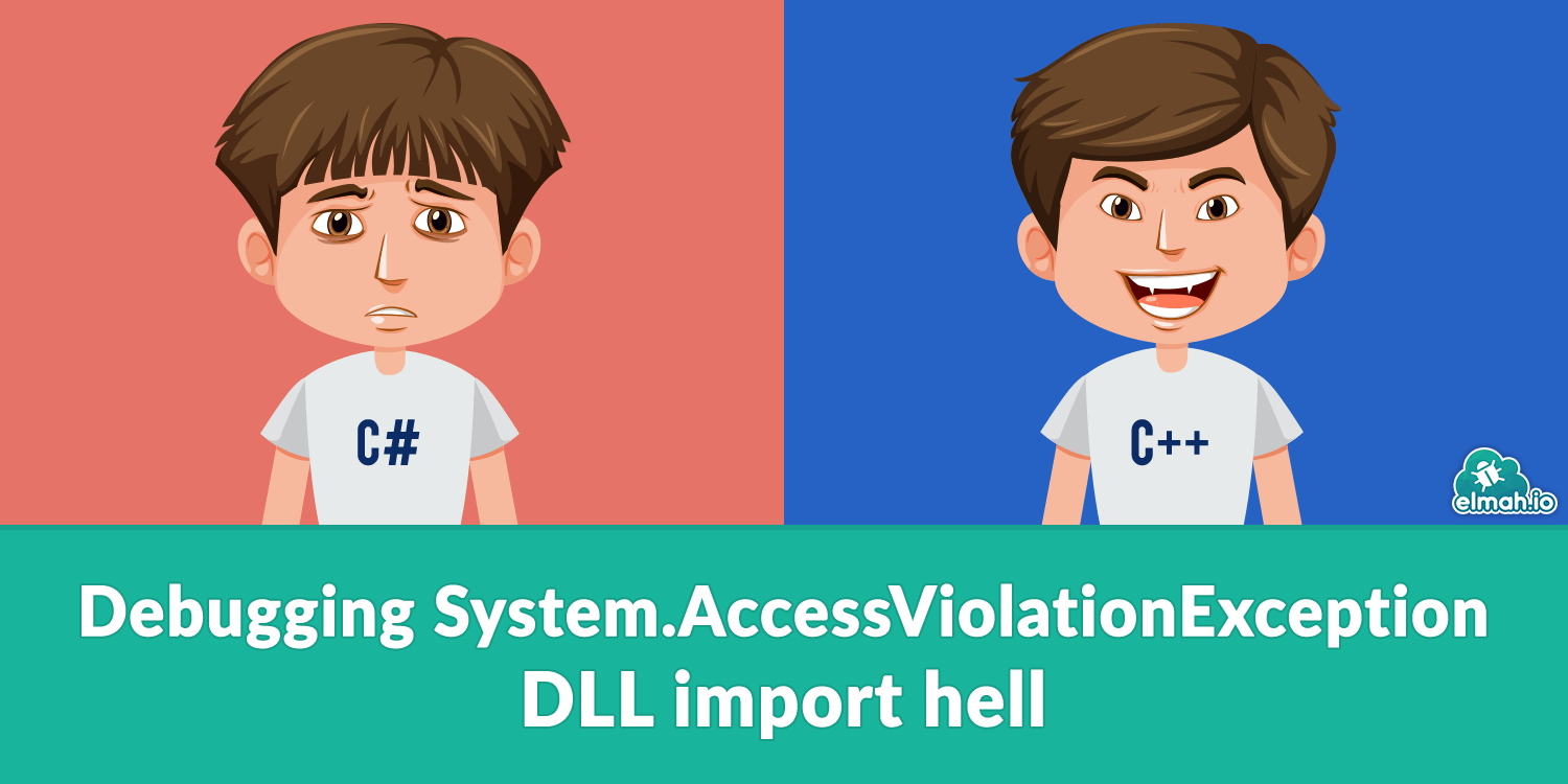 Debugging System.AccessViolationException DllImport hell