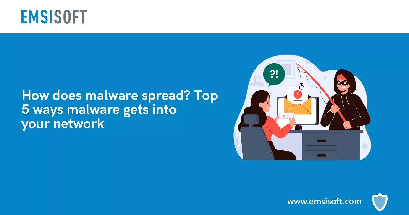How does malware spread? Top 5 ways malware gets into your network How
