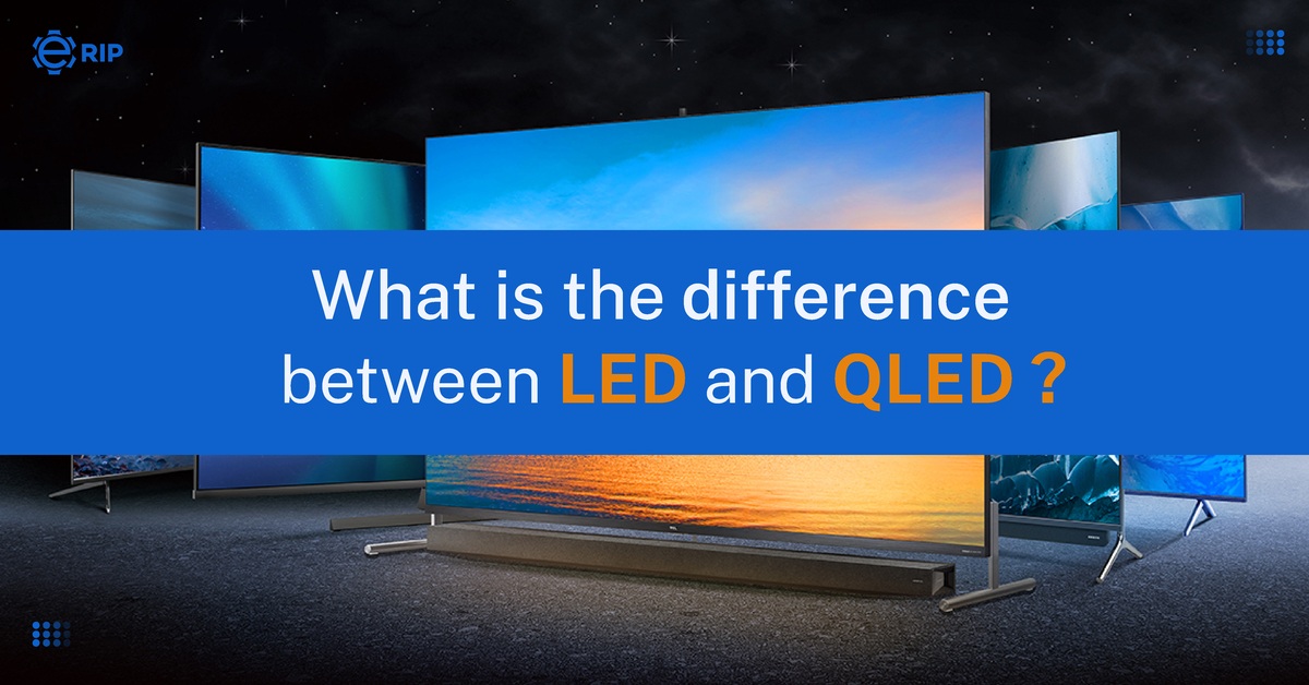 What Is The Difference Between LED And QLED? Erip Blogs