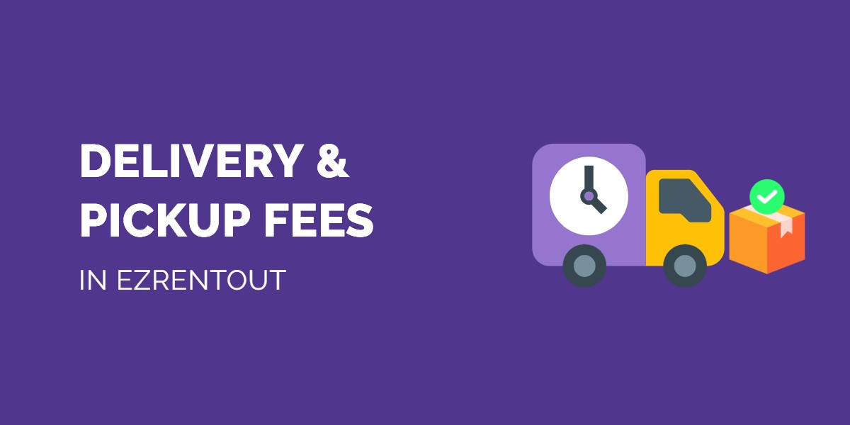 How to Charge Delivery and Pickup Fee in EZRentOut