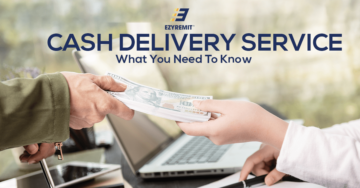 Cash Delivery Service What You Need To Know EzyRemit