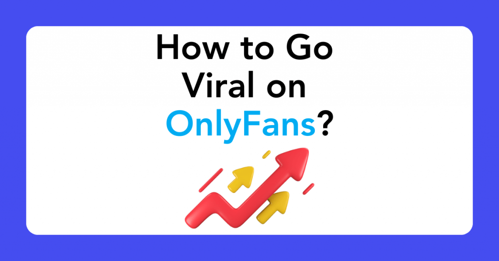 How to Go Viral on OnlyFans? The Ultimate OnlyFans Alternative for