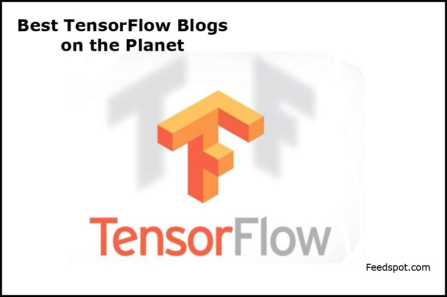 15 Best TensorFlow Blogs & News sites To Follow in 2023