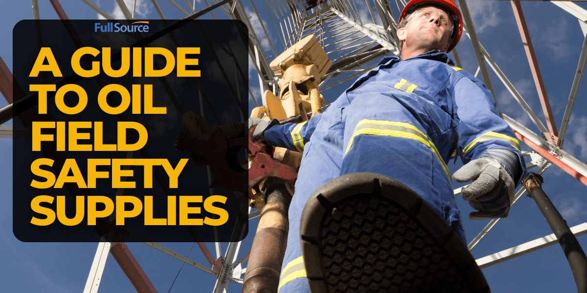 A Guide to Oil Field Safety Supplies Full Source Blog