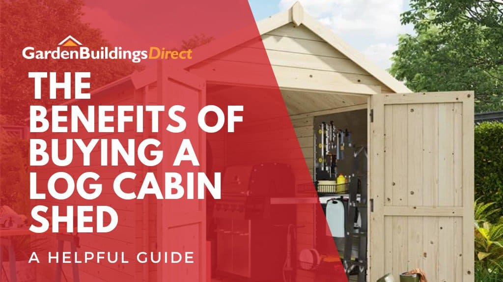The Benefits of Buying a Log Cabin Shed