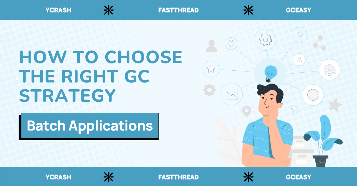 How to Choose the Right GC Strategy for Batch Applications GC easy