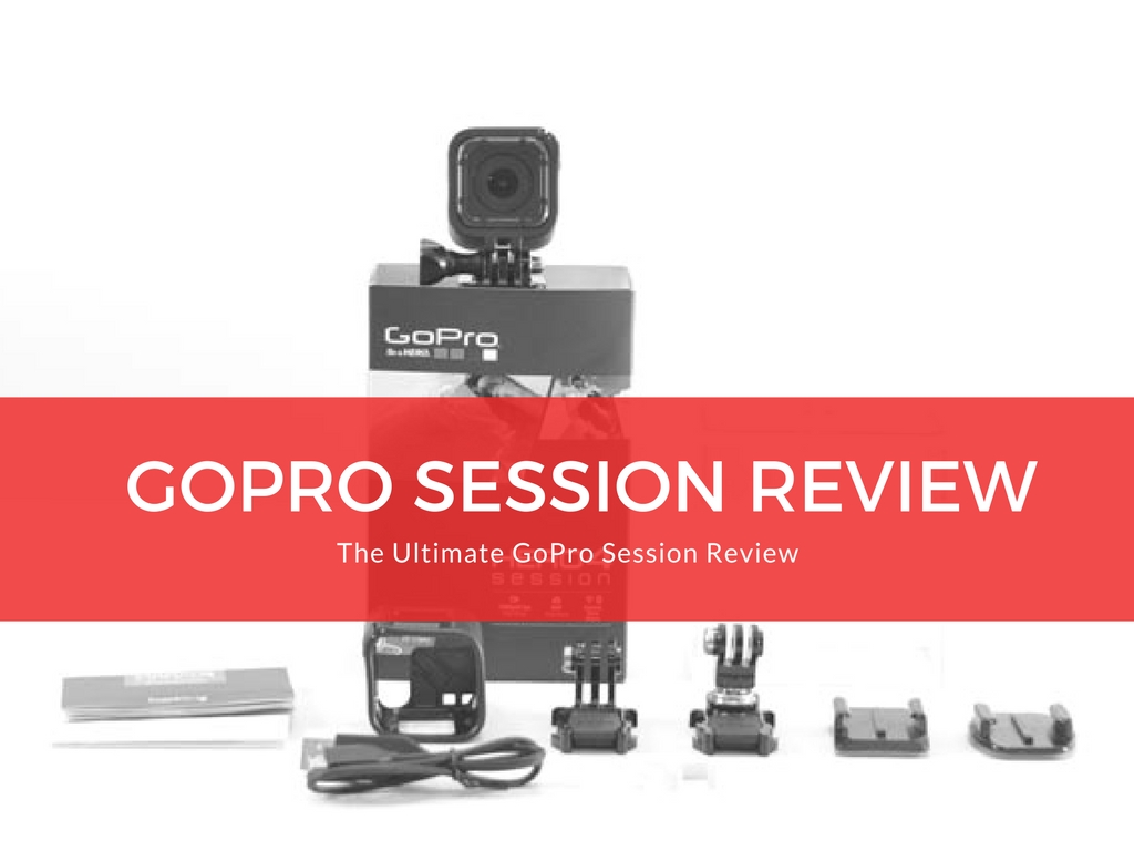 The Ultimate GoPro Session Hero 4 Review | GearChase