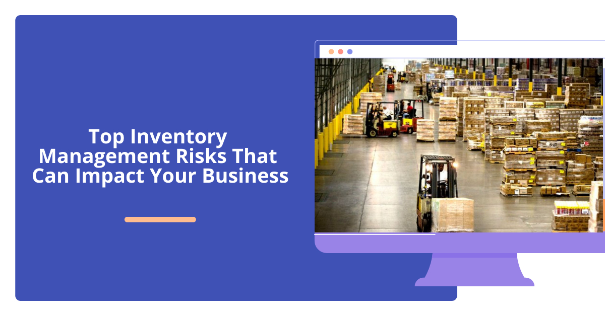 Top Inventory Management Risks That Can Impact Your Business Our