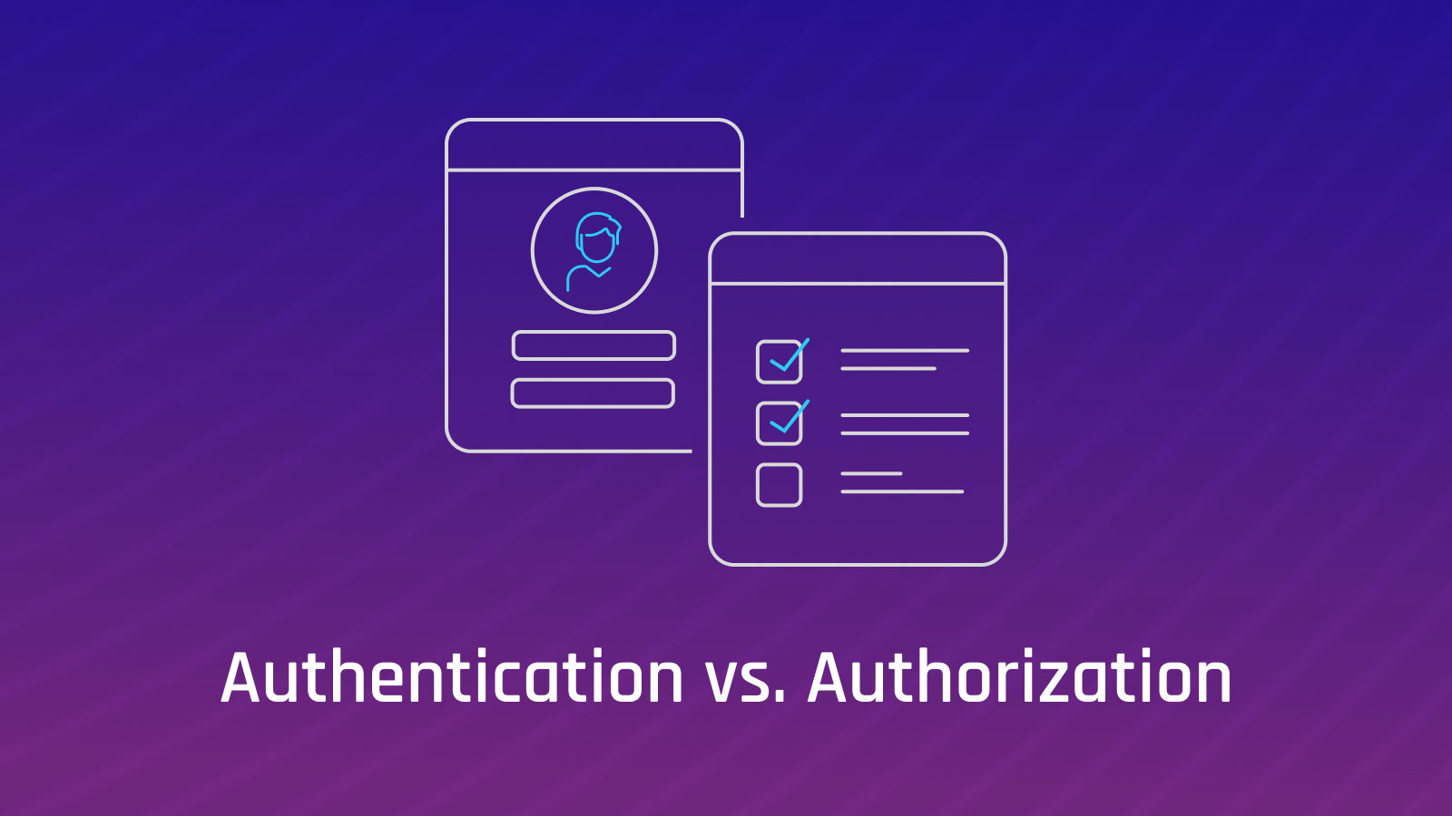 Authentication vs Authorization What’s the Difference?