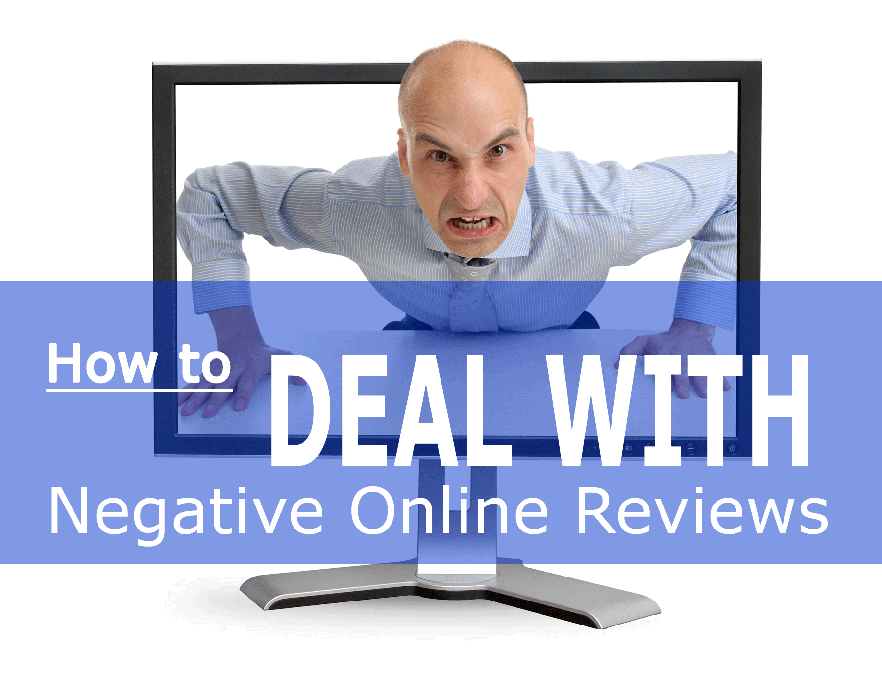 How to Deal with Negative Online Reviews How to Deal with Negative Online Reviews