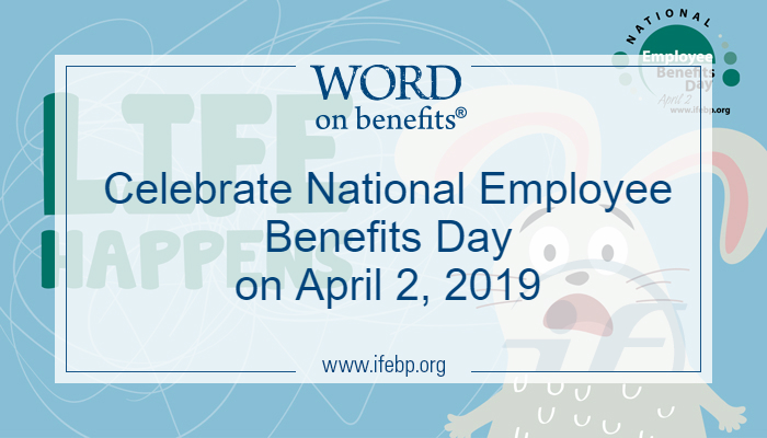 Celebrate National Employee Benefits Day on April 2, 2019