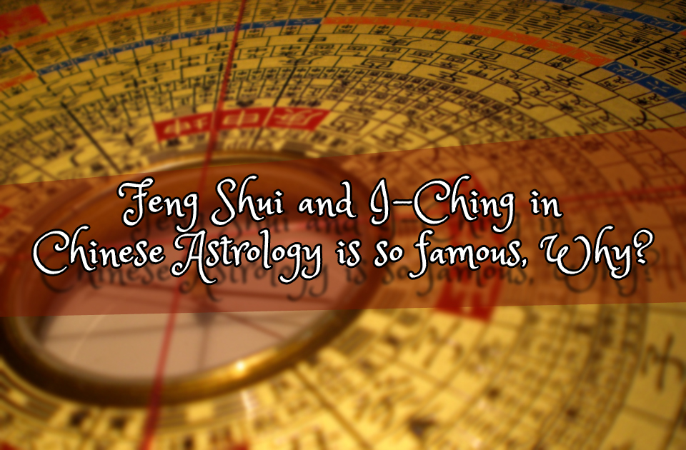 Feng Shui and IChing in Chinese Astrology is so famous, Why? Vedic