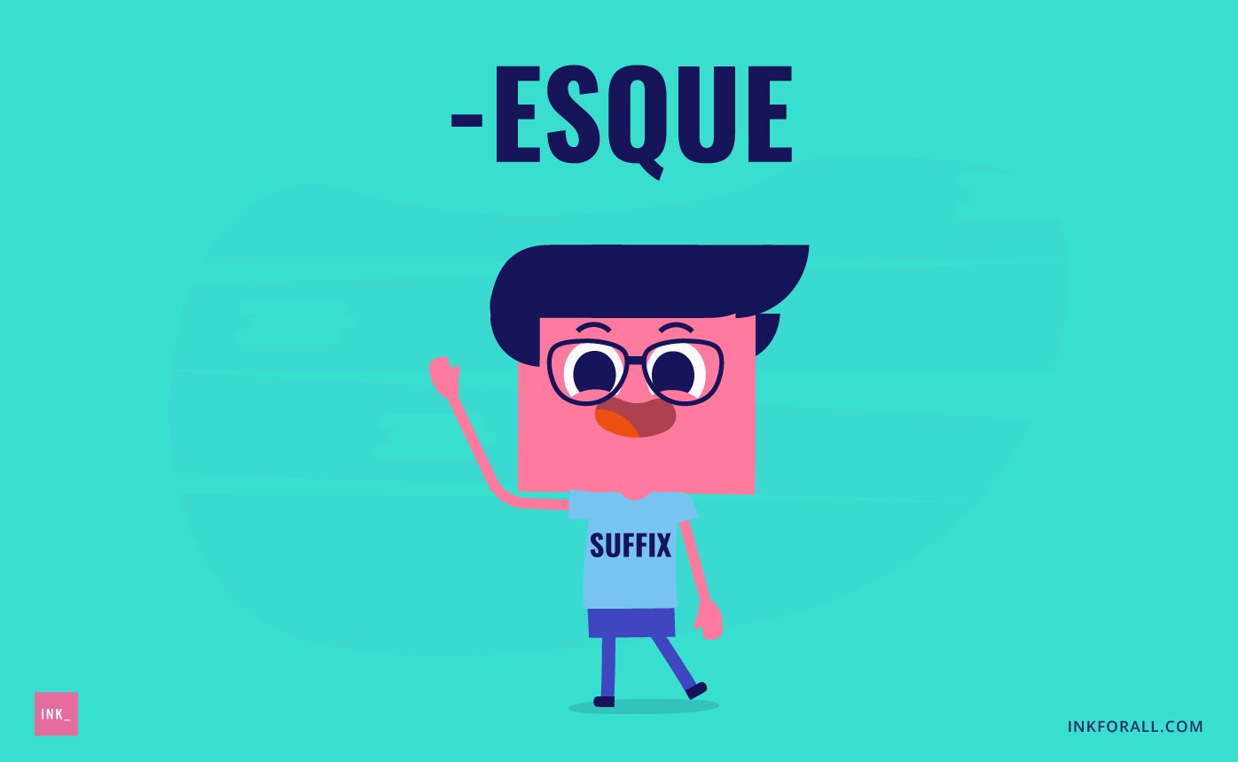 What Esque Means & the key to using it Effectively INK Blog