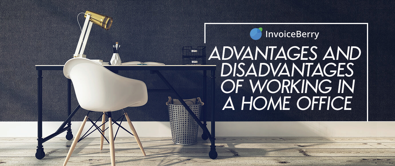 These are the advantages and disadvantages of working at a home based