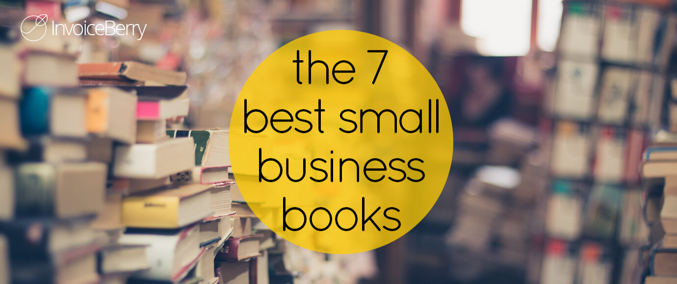 The 7 Best Small Business Books InvoiceBerry Blog