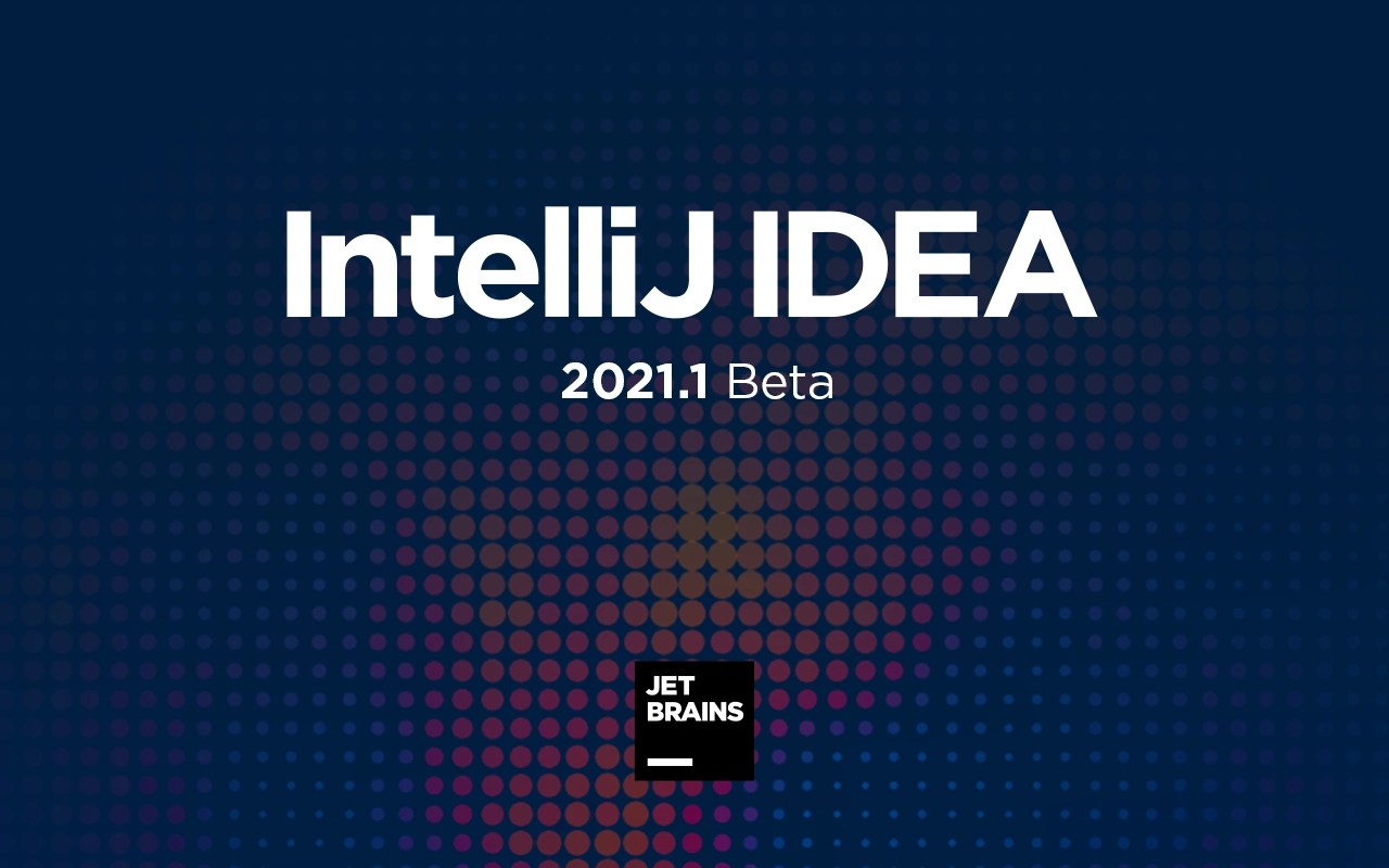 IntelliJ IDEA 2021.1 Goes Beta! The IntelliJ IDEA Blog