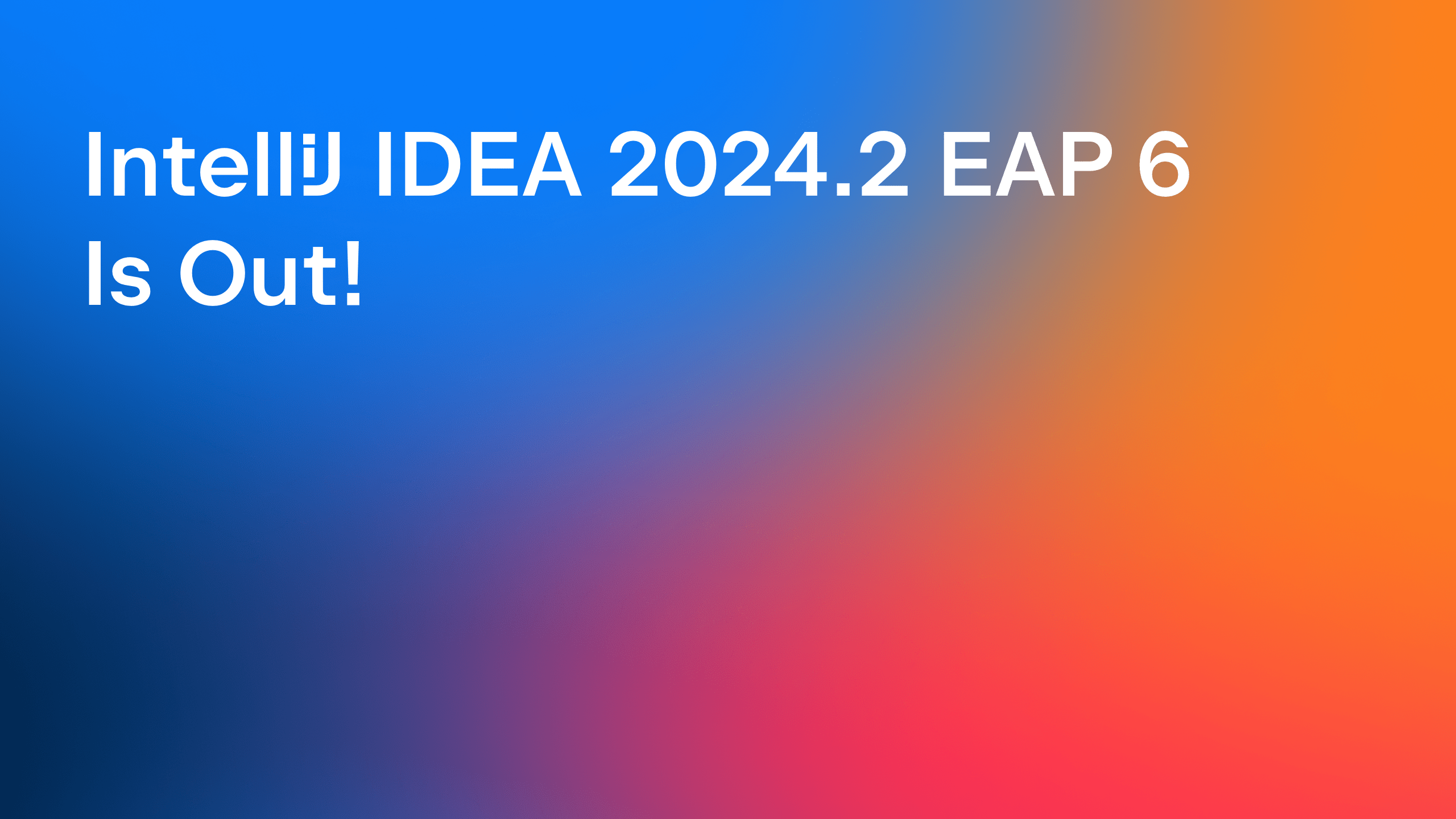 IntelliJ IDEA 2024.2 EAP 6 Streamlined Log Management, Enhanced Gradle