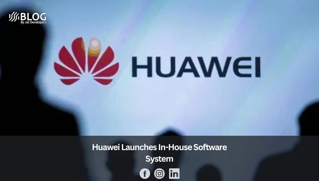 Huawei Launches InHouse Software System