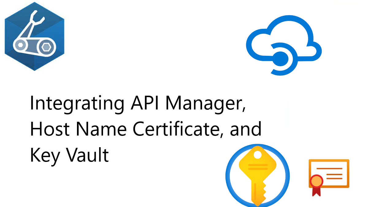 API Manager, Host Name Certificate, and Key Vault John Folberth