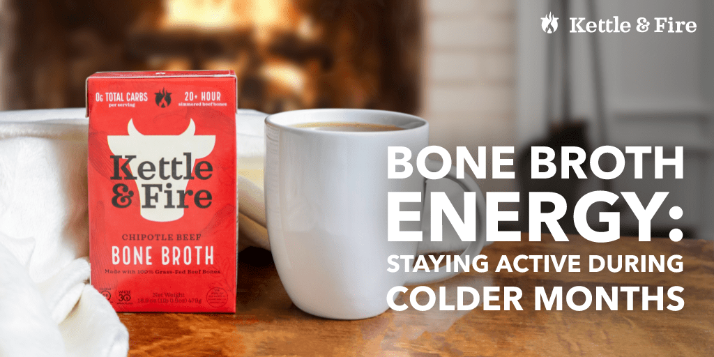 Bone Broth Energy Staying Active During Colder Months Kettle & Fire