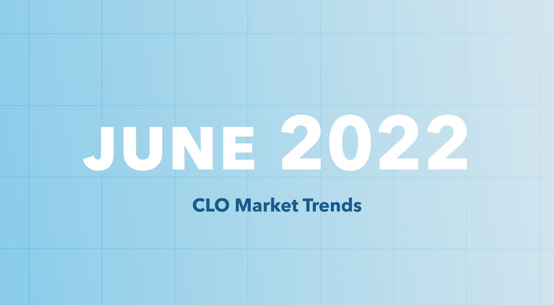 CLO Market Trends June 2022 Edition KopenTech Blog