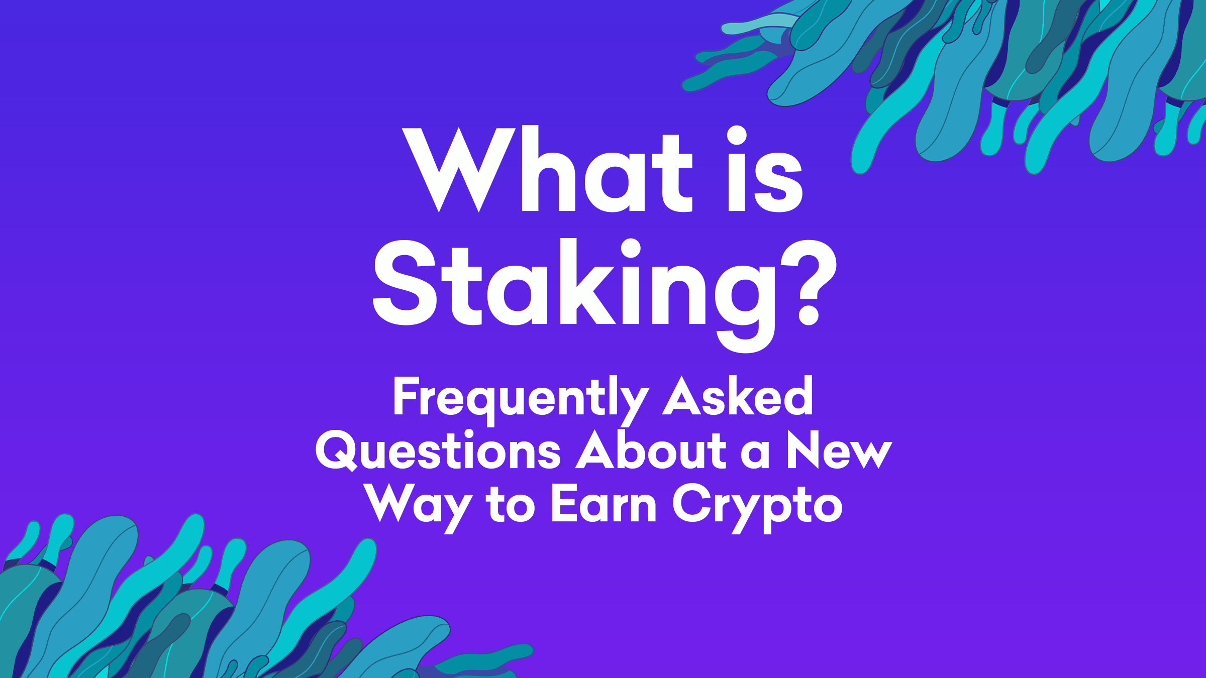 What is Staking? Frequently Asked Questions About a New