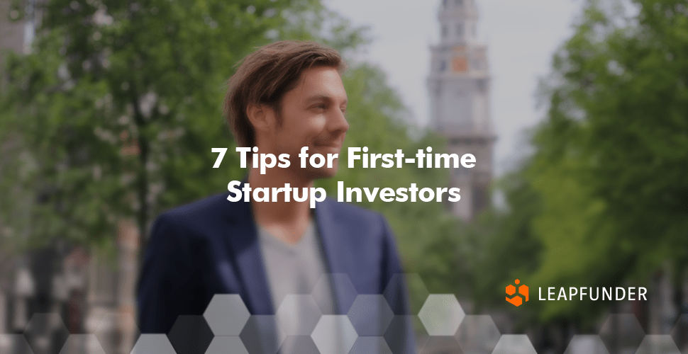 7 Tips for Firsttime Startup Investors Leapfunder Blog