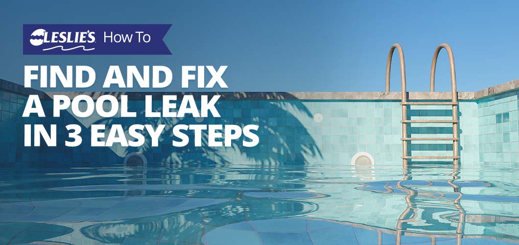 How to Find and Fix a Pool Leak in 3 Easy Steps