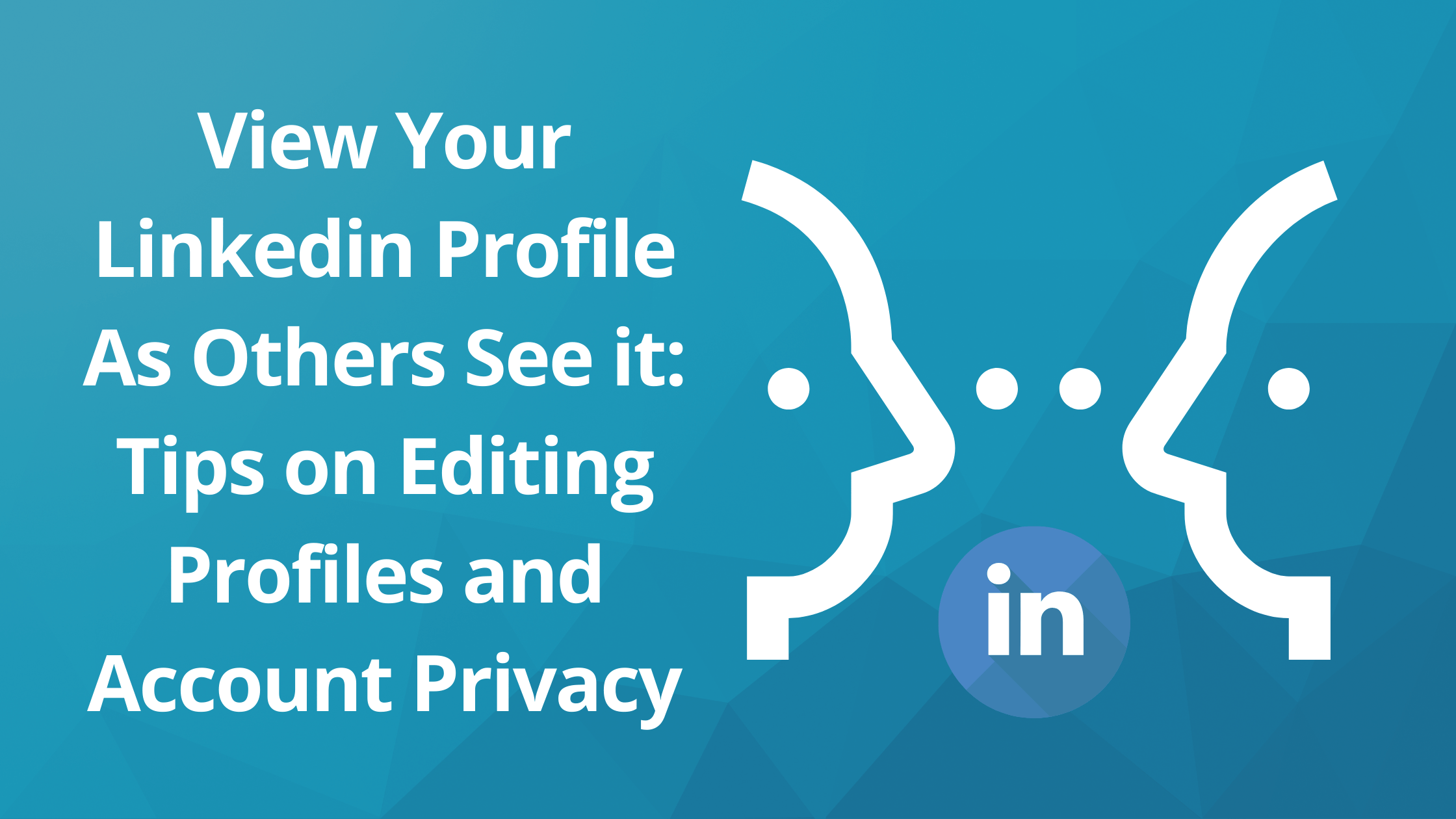 Preview LinkedIn Profile: View Your Profile As Others See it