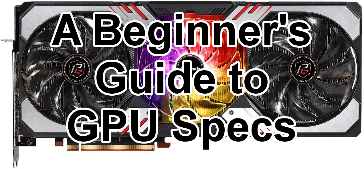 Best Beginner's Guide to GPU Specifications Logical Increments Blog