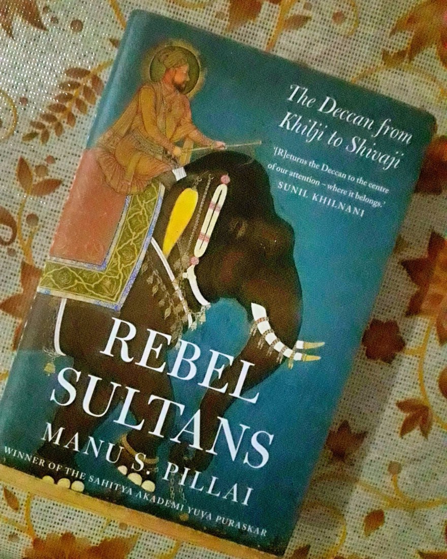 Book Review — Rebel Sultans The Deccan from Khilji to Shivaji by Manu