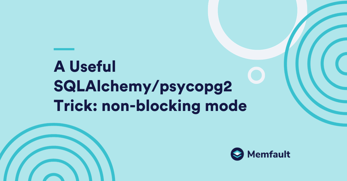A Useful SQLAlchemy/psycopg2 Trick Nonblocking Mode