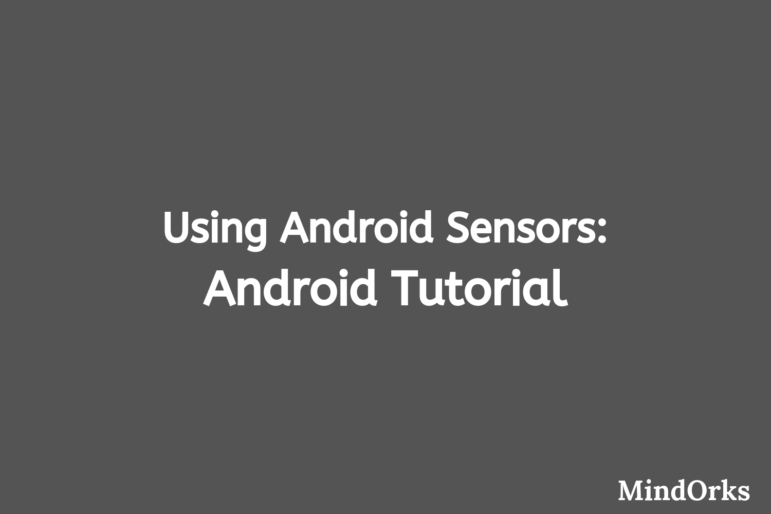 Using Android Sensors Android Tutorial