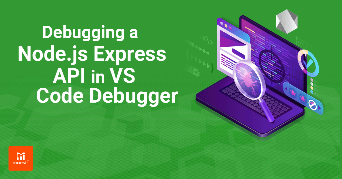Debugging a Node js Express API in VS Code Debugger Moesif Blog