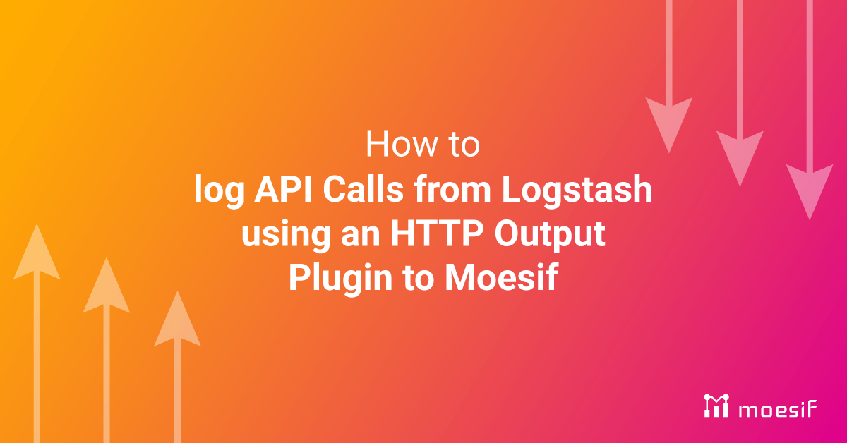 Logging API Calls in Moesif from Logstash Using the HTTP Output Plugin