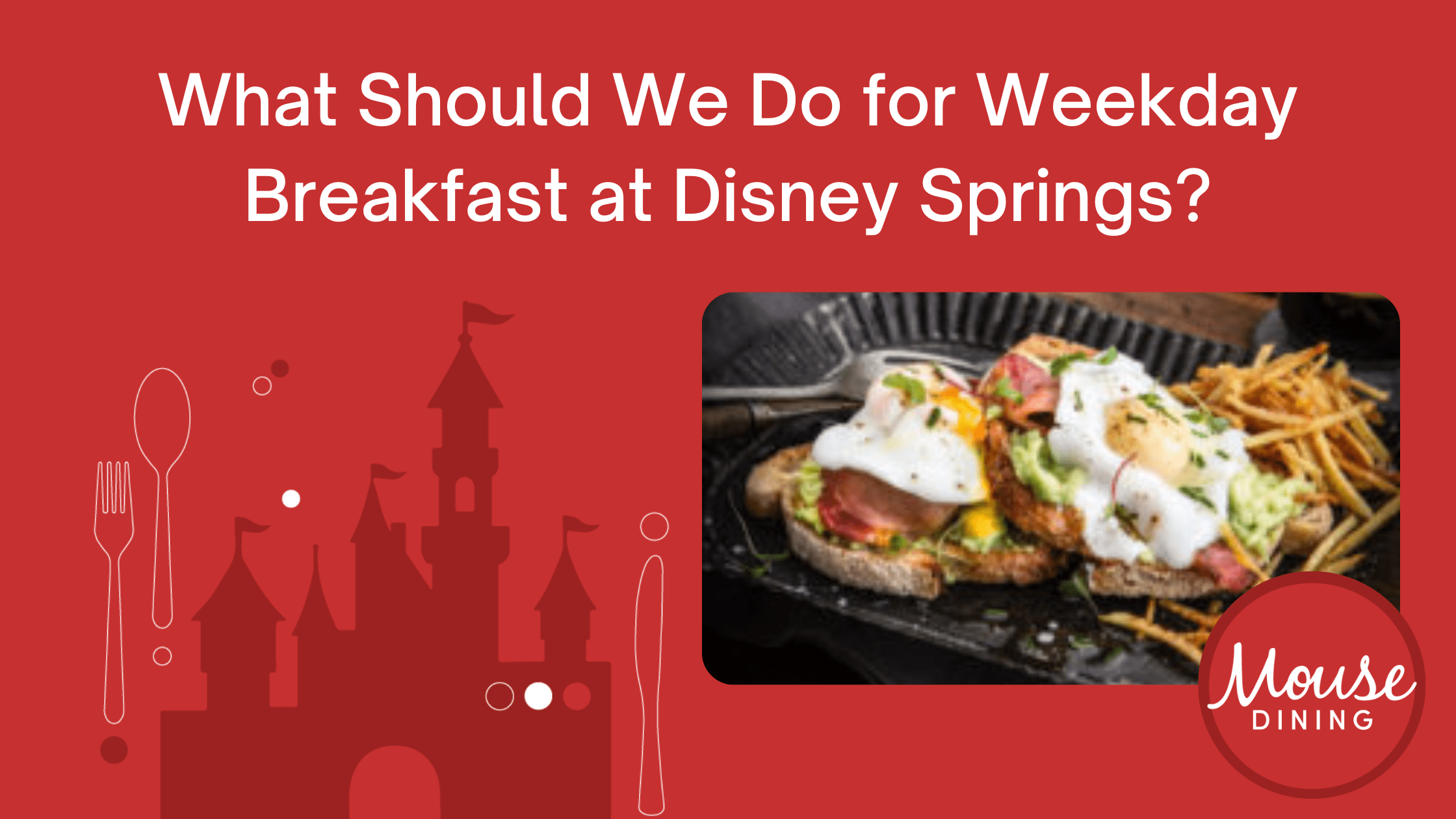 What Should We Do for Weekday Breakfast at Disney Springs? MouseDining