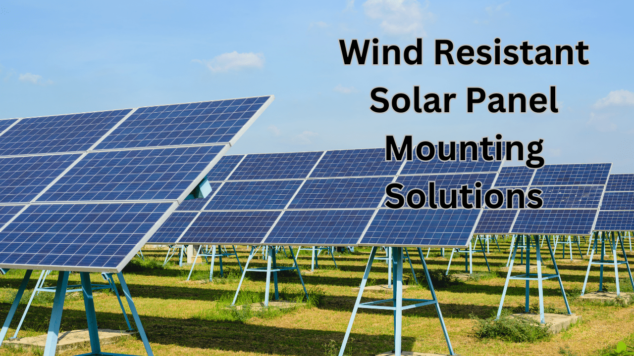 Wind Resistant Solar Panel Mounting Solutions