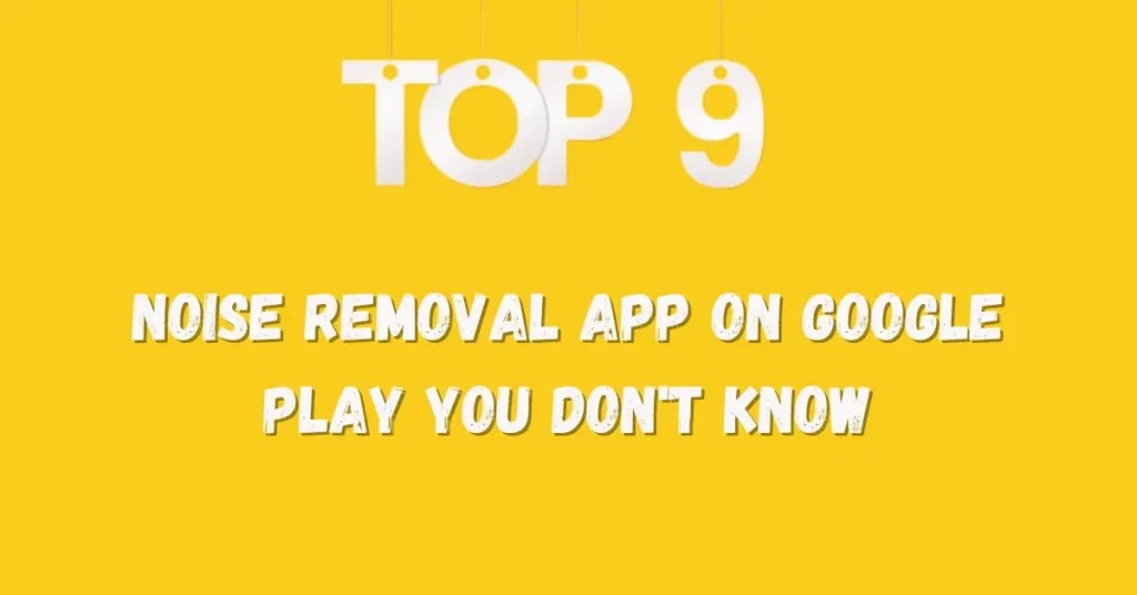 Noise Removal App, Best 9 On Google Play You Don't Know