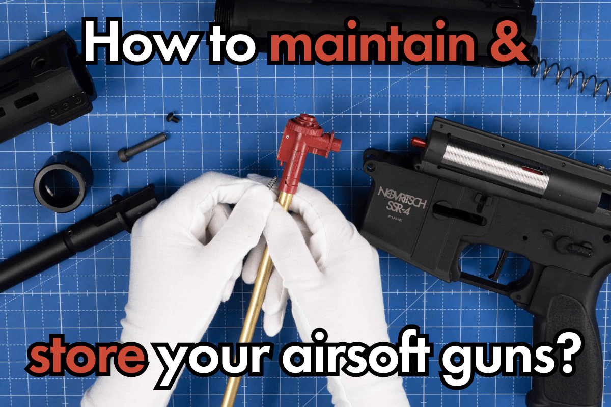 GUIDE How to Maintain Airsoft Guns? NOVRITSCH Blog