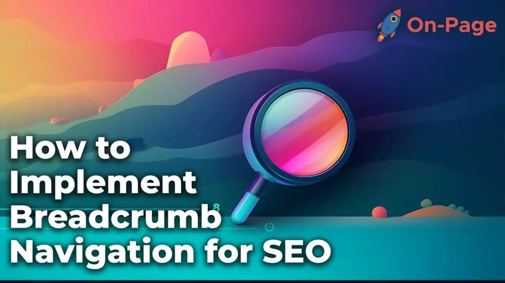 How to Implement Breadcrumb Navigation for SEO A StepbyStep Guide
