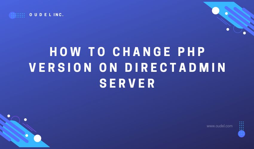 How to Change PHP Version on Directadmin Server Oudel Inc.