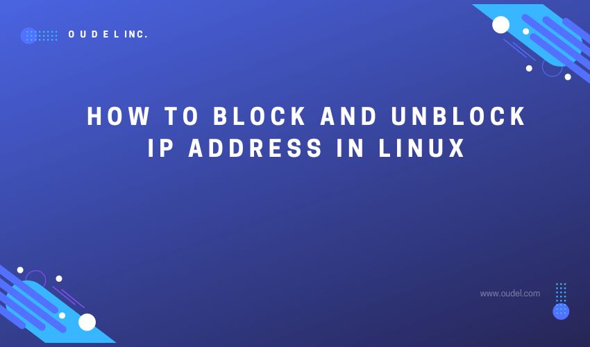 How to block and unblock IP address in Linux Oudel Inc.
