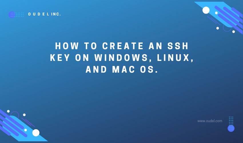 How to create an SSH key on Windows, Linux, and Mac OS.