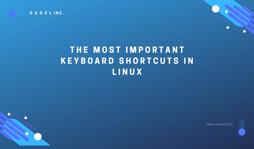 The Most Important Keyboard Shortcuts in Linux Oudel Inc.