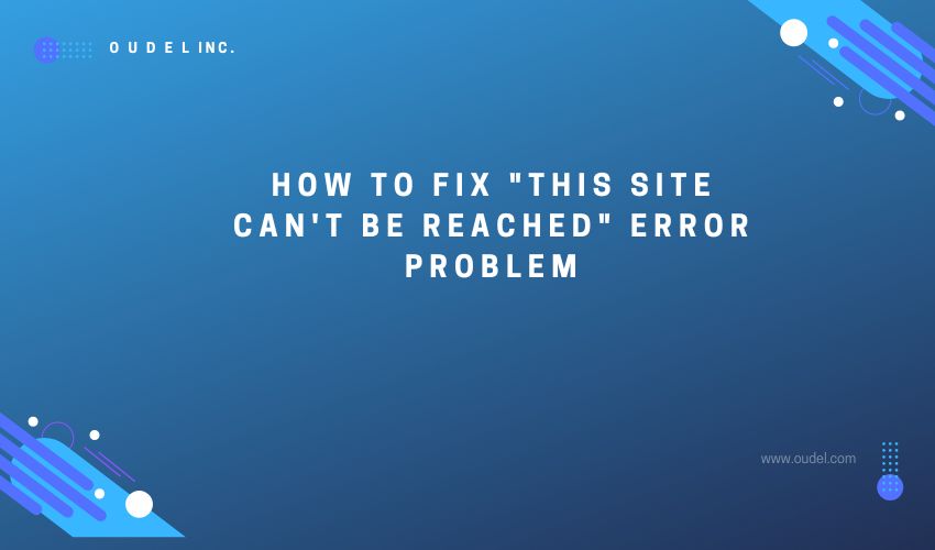 How to fix "This Site Can't Be Reached" error problem Oudel Inc.