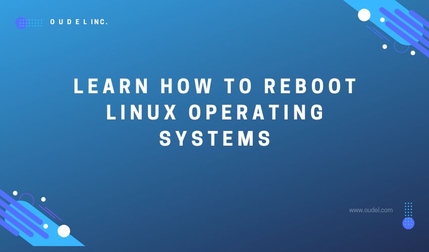 Learn How to reboot Linux operating systems Oudel Inc.