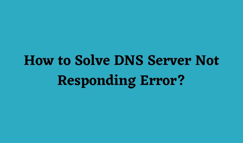 How to Solve DNS Server Not Responding Error? Oudel Inc.