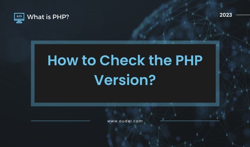 What is PHP? How to Check the PHP Version? Oudel Inc.