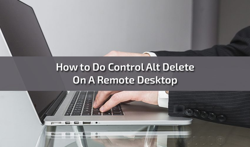 How to Do Control Alt Delete On A Remote Desktop